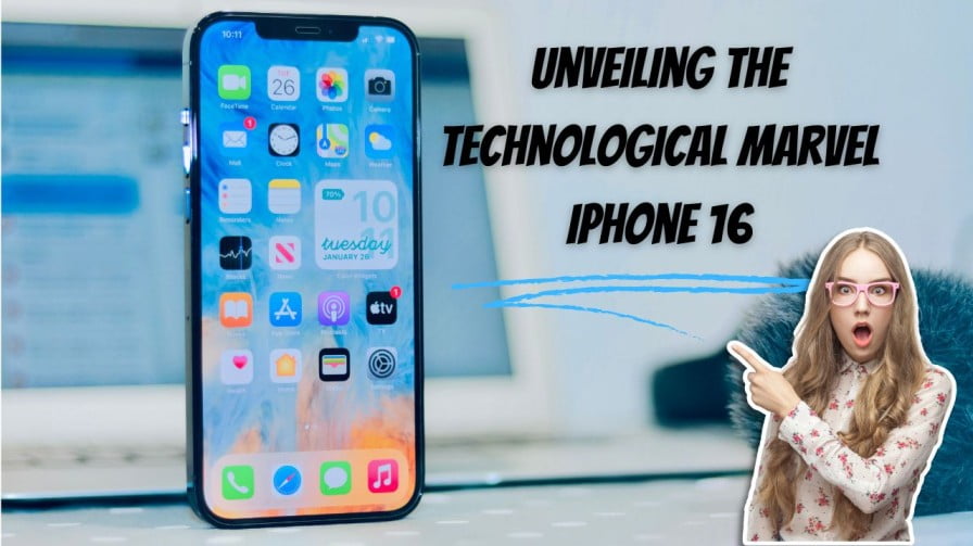 Unveiling the Technological Marvel iPhone 16